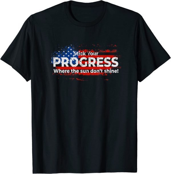 Stick Your PROGRESS Where The Sun Don't Shine Classic Shirt