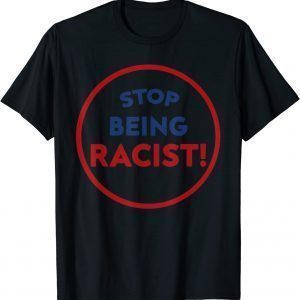 Stop Being Racist - Stop Being Racist Classic Shirt