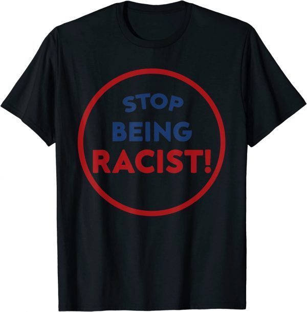 Stop Being Racist - Stop Being Racist Classic Shirt