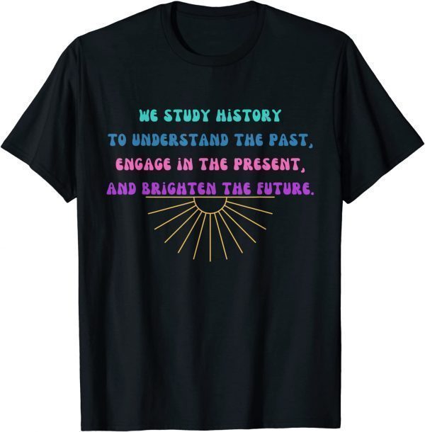 Study History Teach History 2022 Shirt