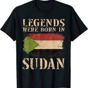 Sudanese Flag Legends Were Born In Sudan 2022 Shirt