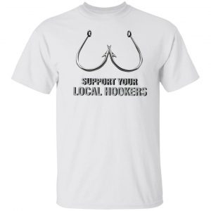 Support your local hookers Classic shirt