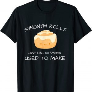 Synonym Rolls Just Like Grammar Used To Make English Teacher 2022 Shirt