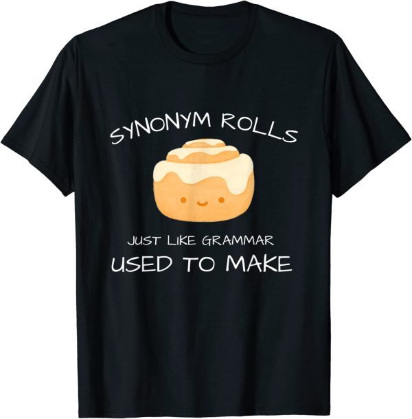 Synonym Rolls Just Like Grammar Used To Make English Teacher 2022 Shirt