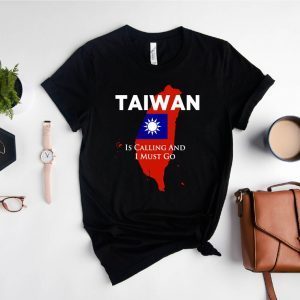 Taiwan is Calling and I Must Go 2022 Shirt