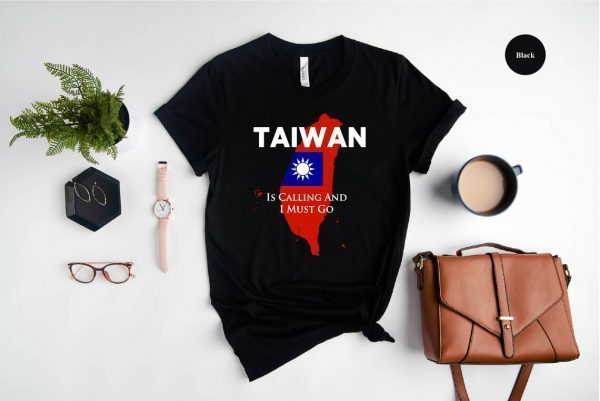 Taiwan is Calling and I Must Go 2022 Shirt