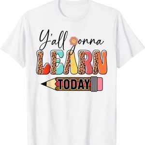 Teacher Back To School Y'All Gonna Learn Today Leopard 2023 Shirt