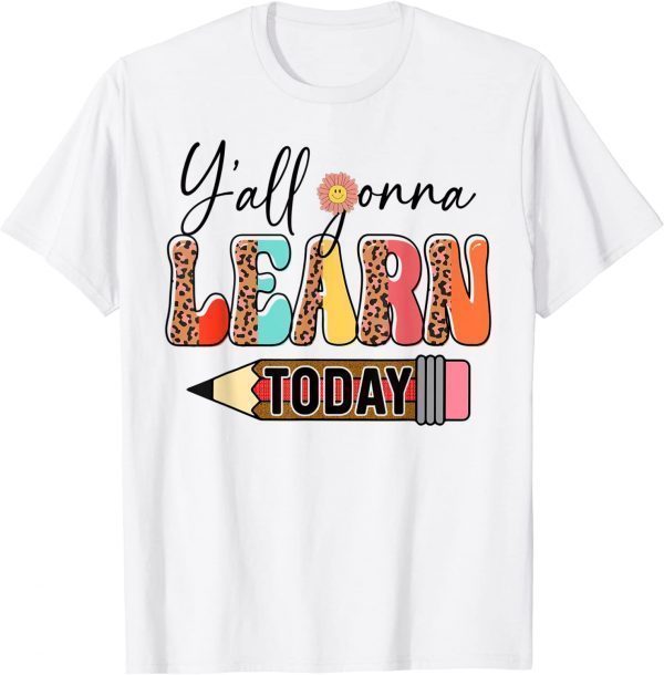 Teacher Back To School Y'All Gonna Learn Today Leopard 2023 Shirt