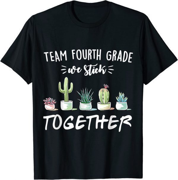 Team Fourth Grade We Stick Together Cactus Back School 2022 Shirt