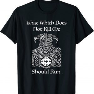 That Which Does Not Kill Me Should Run, By Yoratees 2022 Shirt