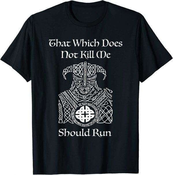 That Which Does Not Kill Me Should Run, By Yoratees 2022 Shirt