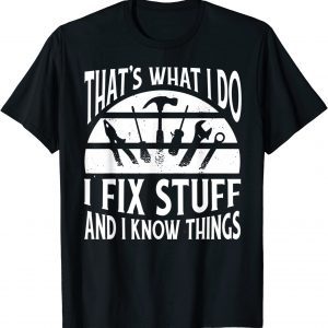 That's What I Do I Fix Stuff and Things 2022 Shirt