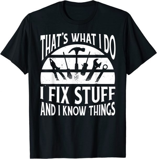 That's What I Do I Fix Stuff and Things 2022 Shirt