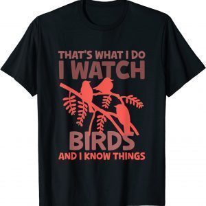 That's What I Do I Watch Birds And I Know Things Designs Classic Shirt