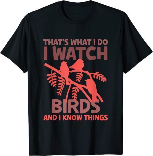 That's What I Do I Watch Birds And I Know Things Designs Classic Shirt