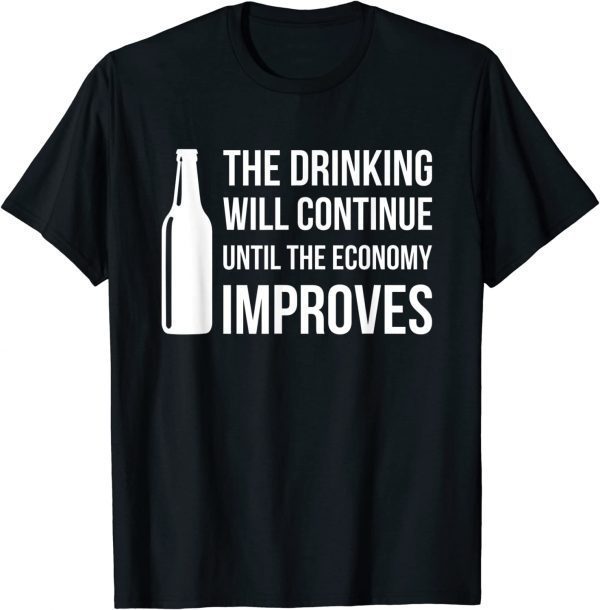 The Drinking Will Continue Until The Economy Improves 2022 Shirt