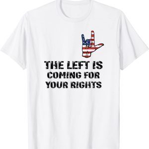 The Left Is Coming For Your Rights Inspiration Quote Classic Shirt