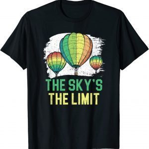 The Sky's The Limit Hot Air Balloon Ride Flying Classic Shirt