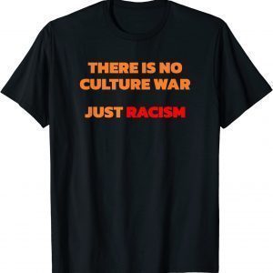 There Is No Culture War Just Racism Classic Shirt