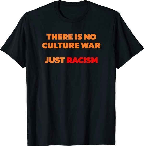 There Is No Culture War Just Racism Classic Shirt