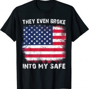 They Even Broke Into My Safe 2022 Shirt