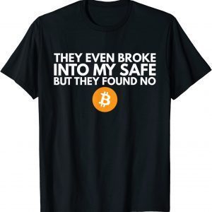 They Even Broke Into My Safe Trump Quote Parody Bitcoin 2022 Shirt