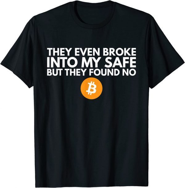 They Even Broke Into My Safe Trump Quote Parody Bitcoin 2022 Shirt