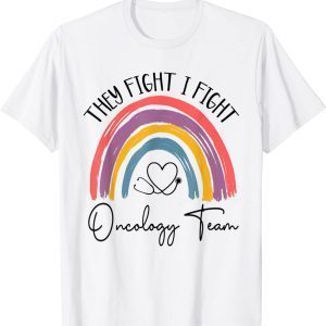 They Fight I Fight Oncology Team Oncologist Oncology Nurse 2022 Shirt