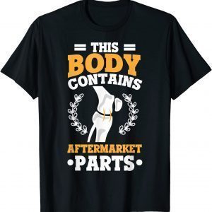 This Body Contains Aftermarket Parts New Knee Recovery Classic Shirt
