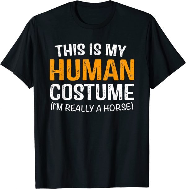 This Is My Human Costume I'm Really A Horse Halloween 2022 Shirt