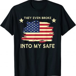 This They Even Broke Into My Safe Political Meme 2022 Shirt