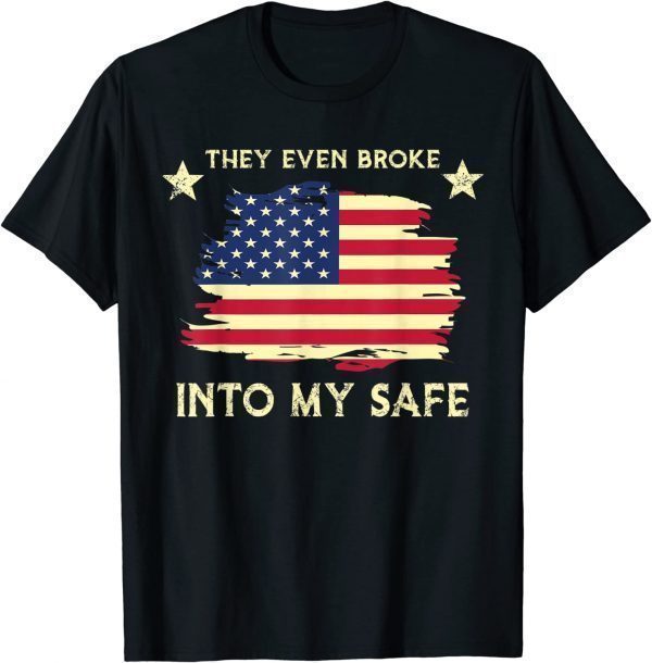 This They Even Broke Into My Safe Political Meme 2022 Shirt