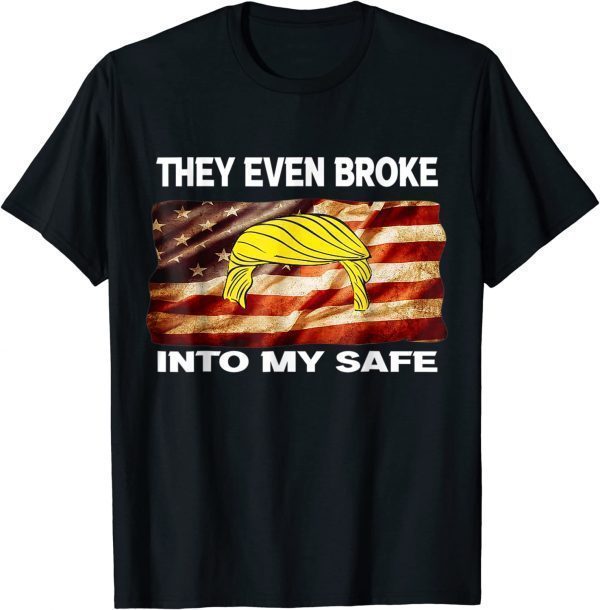 This They Even Broke Into My Safe 2022 Shirt