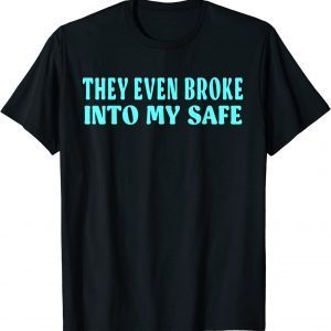 This They Even Broke Into My Safe trump 2024 Limited Shirt