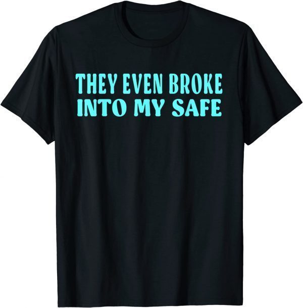 This They Even Broke Into My Safe trump 2024 Limited Shirt