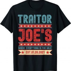 Traitor Joe's Est 01 20 21 Sarcastic Political Limited Shirt