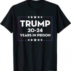 Trump 20-24 Years in Prison Democrats Liberals Vote 2022 Shirt