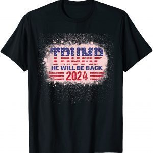 Trump 2024 He Will Be Back Republican American Flag Classic Shirt