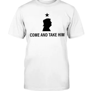 Trump: Come and Take Him Classic Shirt