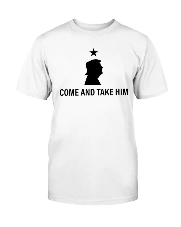 Trump: Come and Take Him Classic Shirt