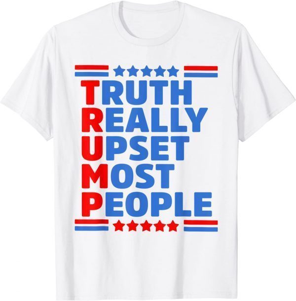 Trump Truth Really Upset Most People Pro-Trump T-Shirt