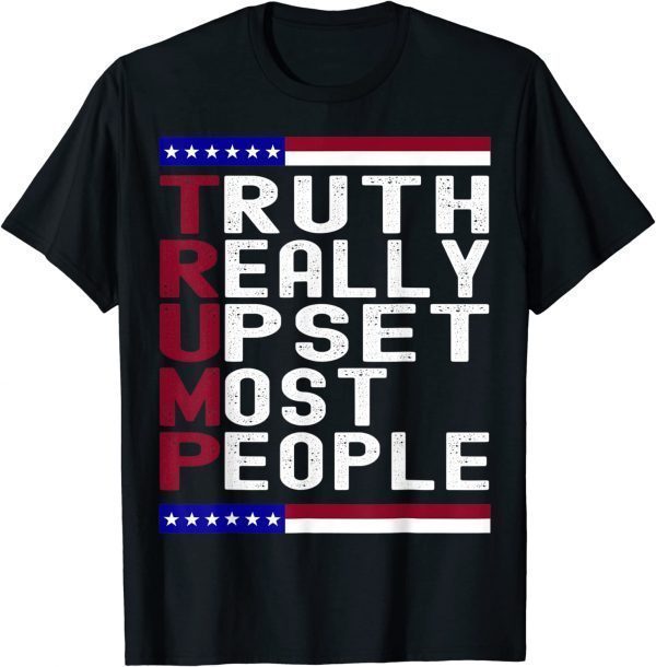 Trump Truth Really Upset Most People Trump 2024 America 2022 Shirt