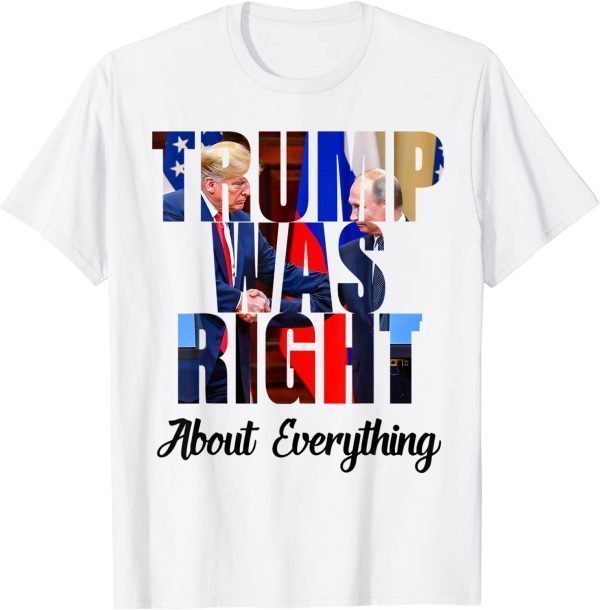 Trump Was Right About Everything American Flag trump 2024 Classic Shirt