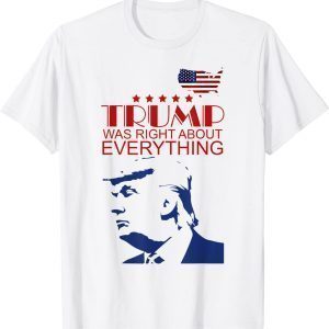 Trump Was Right About Everything USA Flag 2022 Shirt
