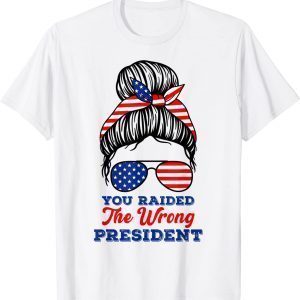 Trump You Raided The Wrong Presiden Messy Bun American Flag 2022 Shirt