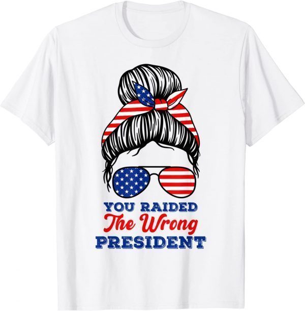 Trump You Raided The Wrong Presiden Messy Bun American Flag 2022 Shirt