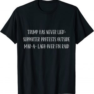 Trump has never lied' Supporter protests outside Mar-a-Lago T-Shirt