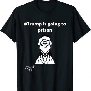 Trump is going to prison 2022 Shirt