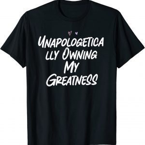 Unapologetically Owning My Greatness 2022 Shirt