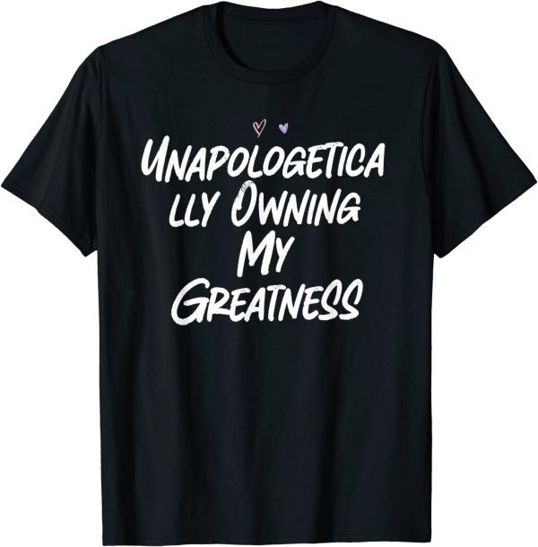 Unapologetically Owning My Greatness 2022 Shirt